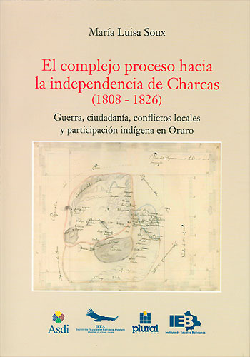 El complejo proceso hacia la independencia de Charcas. Guerra, ciudadanía, conflictos locales y particpación indígena en Oruro